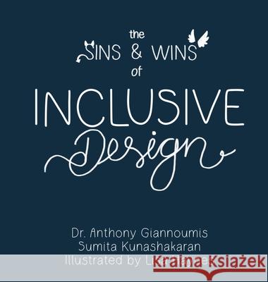 The Sins and Wins of Inclusive Design: a blueprint to designing for diversity Anthony Giannoumis Kunashakaran                             Lisa Haynes 9788269347326 Inclusive Creation - książka