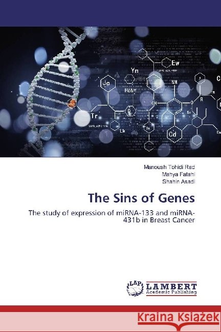 The Sins of Genes : The study of expression of miRNA-133 and miRNA-431b in Breast Cancer Tohidi Rad, Manoush; Fatahi, Mahya; Asadi, Shahin 9786134912051 LAP Lambert Academic Publishing - książka