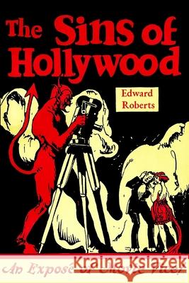 The Sins of Hollywood: An Exposé of Movie Vice Roberts, Edward 9789198593341 Ragnar Redbeard - książka