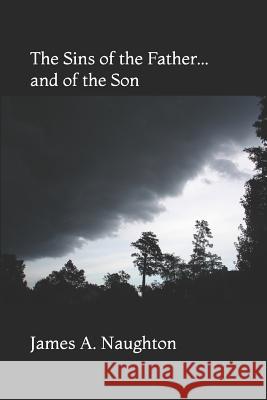 The Sins of the Father... and of the Son James a. Naughton 9781514653999 Createspace Independent Publishing Platform - książka