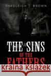 The Sins of the Fathers Shadleigh T. Brown 9781800166912 Pegasus Elliot Mackenzie Publishers