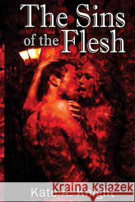 The Sins of the Flesh Kate a. Knight 9780989646857 Khaton Enterprises - książka