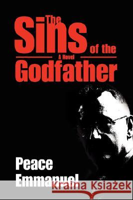 The Sins of the Godfather Peace Emmanuel 9780595445844 iUniverse - książka