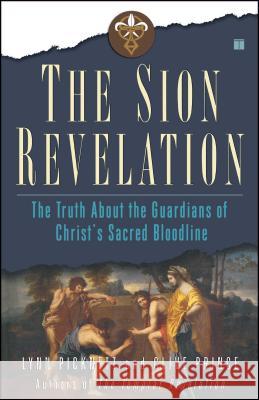 The Sion Revelation: The Truth about the Guardians of Christ's Sacred Bloodline Picknett, Lynn 9780743263030 Touchstone Books - książka