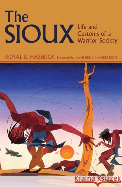 The Sioux: Life and Customs of a Warrior Society Royal B. Hassrick Cile M. Bach Dorothy Maxwell 9780806121406 Red River Books - książka