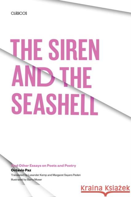 The Siren and the Seashell: And Other Essays on Poets and Poetry Octavio Paz Lysander Kemp Margaret Sayers Peden 9780292776524 University of Texas Press - książka