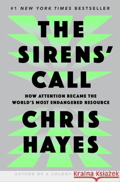 The Sirens' Call: How Attention Became the World's Most Endangered Resource Chris Hayes 9780593653111 Penguin Press - książka
