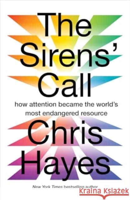 The Sirens’ Call: How Attention Became the World’s Most Endangered Resource Chris Hayes 9781914484940 Scribe Publications - książka