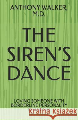 The Siren's Dance: My Marriage to a Borderline: A Case Study Anthony Walker 9781419698187 Booksurge Publishing - książka