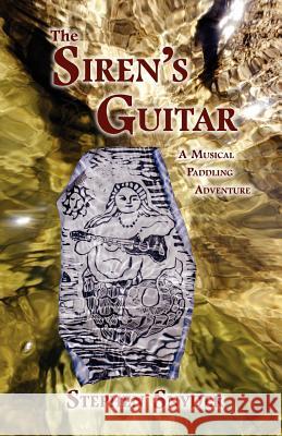 The Siren's Guitar: A Musical Paddling Adventure Snyder, Stephen 9781935914112 River Sanctuary Publishing - książka