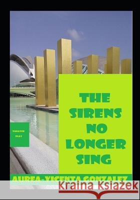 The sirens no longer sing Gonzalez, Aurea-Vicenta 9781728857572 Independently Published - książka