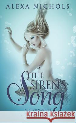 The Siren's Song Alexa Nichols 9781072670575 Independently Published - książka