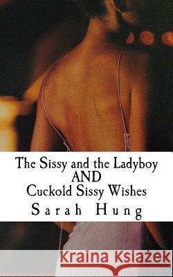 The Sissy and the Ladyboy AND Cuckold Sissy Wishes Hung, Sarah 9781536914146 Createspace Independent Publishing Platform - książka