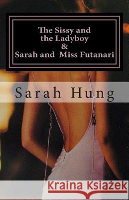 The Sissy and the Ladyboy AND Sarah and Miss Futanari (Two Erotic Series) Hung, Sarah 9781508543305 Createspace - książka