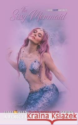 The Sissy Mermaid: A Forced Sissy Fairy Tale Lilly Lustwood   9798358556652 Independently Published - książka