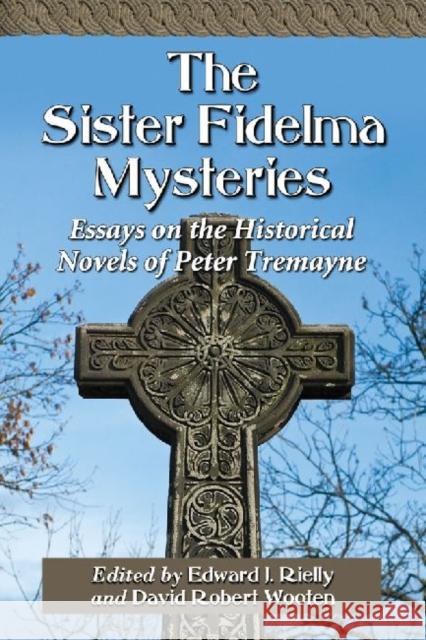 The Sister Fidelma Mysteries: Essays on the Historical Novels of Peter Tremayne Rielly, Edward J. 9780786466672 McFarland & Company - książka