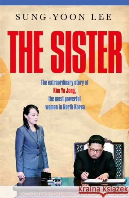 The Sister: The extraordinary story of Kim Yo Jong, the most powerful woman in North Korea Sung-Yoon Lee 9781529073546 Pan Macmillan - książka