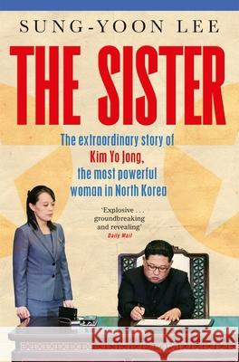 The Sister: The extraordinary story of Kim Yo Jong, the most powerful woman in North Korea Sung-Yoon Lee 9781529073577 Pan Macmillan - książka