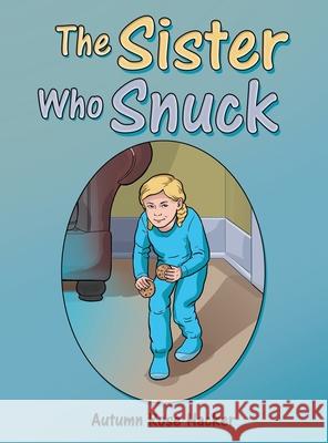 The Sister Who Snuck Autumn Rose Hacker 9781480898912 Archway Publishing - książka