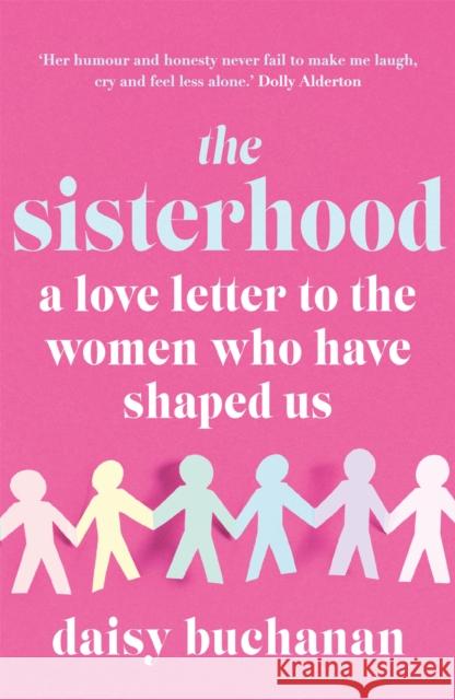 The Sisterhood: A Love Letter to the Women Who Have Shaped Us Daisy Buchanan   9781472238863 Headline Publishing Group - książka