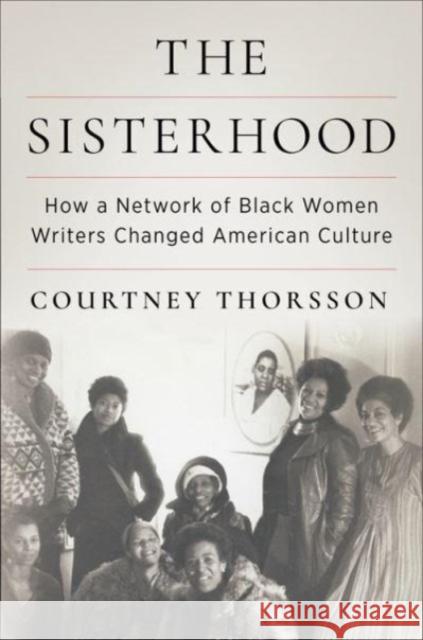 The Sisterhood: How a Network of Black Women Writers Changed American Culture Courtney Thorsson 9780231218740 Columbia University Press - książka