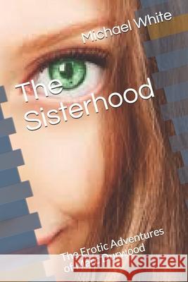 The Sisterhood: The Erotic Adventures of Marc Durwood Michael White 9781728716282 Independently Published - książka