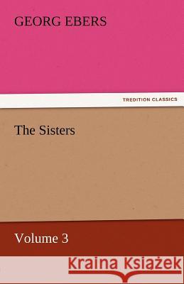 The Sisters - Volume 3 Georg Ebers   9783842458024 tredition GmbH - książka