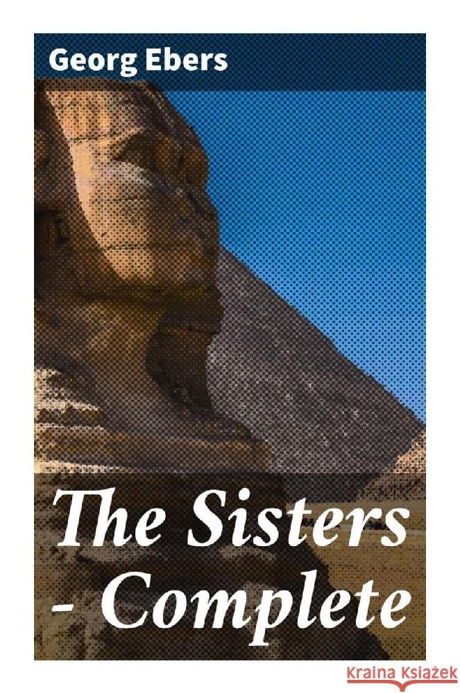 The Sisters - Complete Ebers, Georg 9788027288274 Good Press - książka