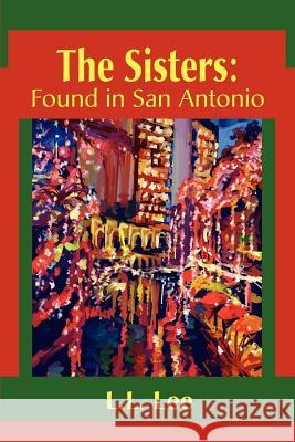 The Sisters: Found in San Antonio Lee, L. L. 9780595242221 Writers Club Press - książka