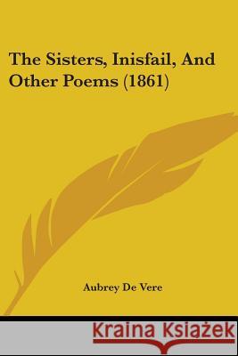 The Sisters, Inisfail, And Other Poems (1861) Aubrey D 9781437339260  - książka
