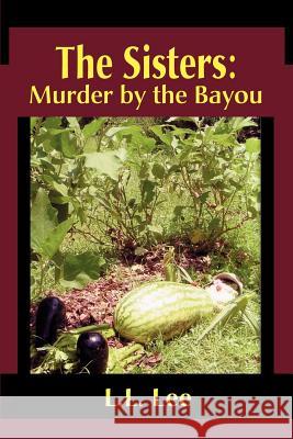 The Sisters: Murder by the Bayou Lee, L. L. 9780595369041 iUniverse - książka