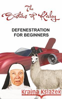 The Sisters of Kirley: Defenestration for Beginners A. I. West 9781511467100 Createspace - książka