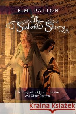 The Sisters' Story: The Legend of Queen Brighton and Sister Jasmine Dalton, R. M. 9781477148853 Xlibris Corporation - książka