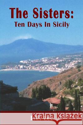 The Sisters: Ten Days in Sicily L. L. Lee 9781493529438 Createspace - książka