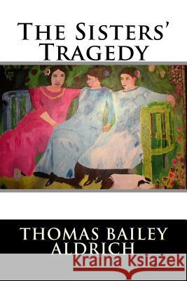 The Sisters' Tragedy Thomas Bailey Aldrich 9781517158200 Createspace - książka