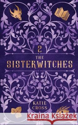 The Sisterwitches: Book 2 Katie Cross   9781946508683 Kcw - książka