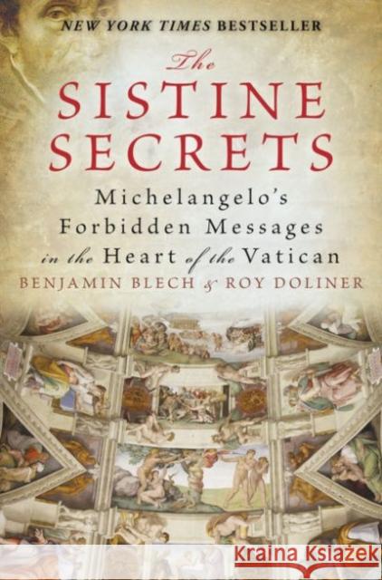 The Sistine Secrets: Michelangelo's Forbidden Messages in the Heart of t he Vatican Benjamin Blech 9780061469053 HarperOne - książka