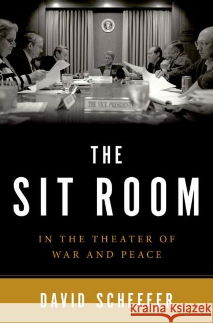 The Sit Room: In the Theater of War and Peace David Scheffer Christiane Amanpour 9780190860639 Oxford University Press, USA - książka