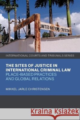 The Sites of Justice in International Criminal Law Mikkel Jarle (Head of Centre, Head of Centre, Copenhagen Centre for Criminology, University of Copenhagen) Christensen 9780197912515 Oxford University Press - książka