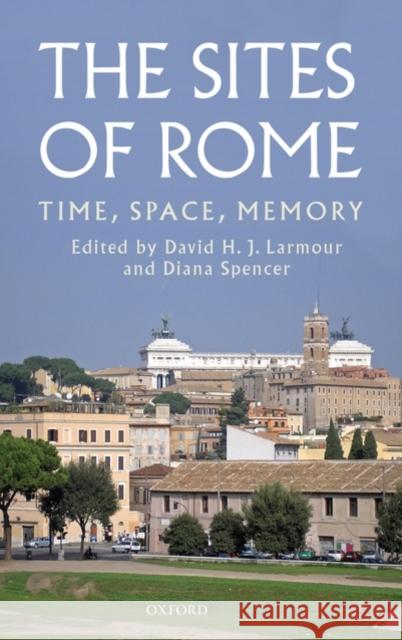 The Sites of Rome: Time, Space, Memory Larmour, David H. J. 9780199217496 Oxford University Press, USA - książka
