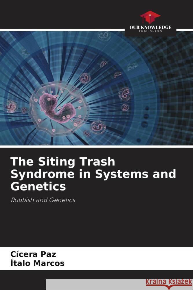 The Siting Trash Syndrome in Systems and Genetics Paz, Cícera, Marcos, Ítalo 9786208352554 Our Knowledge Publishing - książka