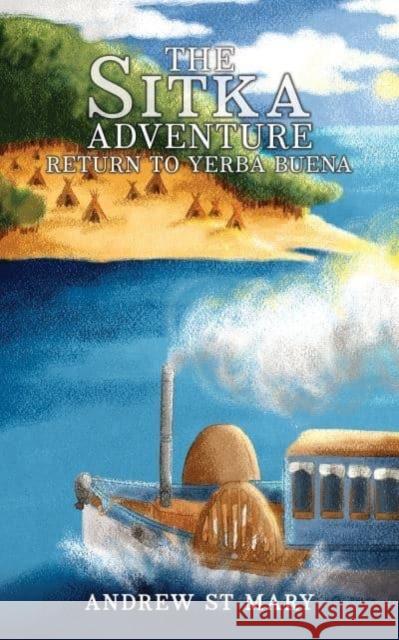 The Sitka Adventure - Return to Yerba Buena Andrew St Mary 9798891552227 Austin Macauley Publishers LLC - książka