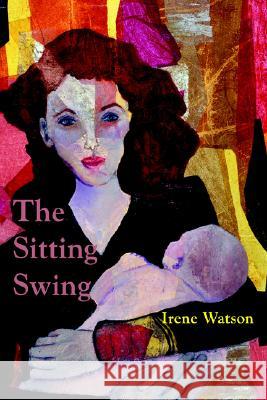 The Sitting Swing Irene Watson 9781891386497 Plain View Press - książka