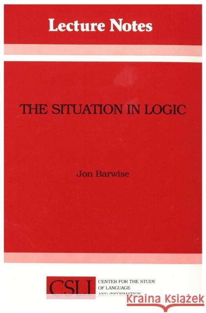 The Situation in Logic Jon Barwise 9780937073322 John Wiley & Sons - książka