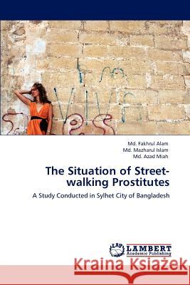 The Situation of Street-walking Prostitutes Alam, MD Fakhrul 9783847312086 LAP Lambert Academic Publishing AG & Co KG - książka