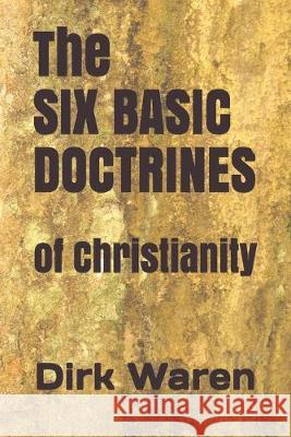 The SIX BASIC DOCTRINES: of Christianity Dirk Waren 9780578584379 Soaring Eagle Press - książka