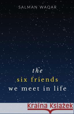 The six friends we meet in life Waqar, Salman 9781535452236 Createspace Independent Publishing Platform - książka