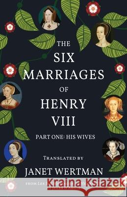 The Six Marriages of Henry VIII: Part One: His Wives Janet Wertman Jules D'Argis 9781735491110 Janet Wertman - książka