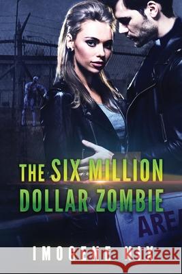 The Six Million Dollar Zombie Imogene Nix 9781922369116 Love Books Publishing - książka