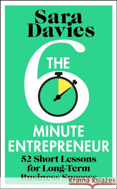 The Six-Minute Entrepreneur: 52 Short Lessons for Long-Term Business Success Sara Davies 9781911709633 Transworld Publishers Ltd - książka